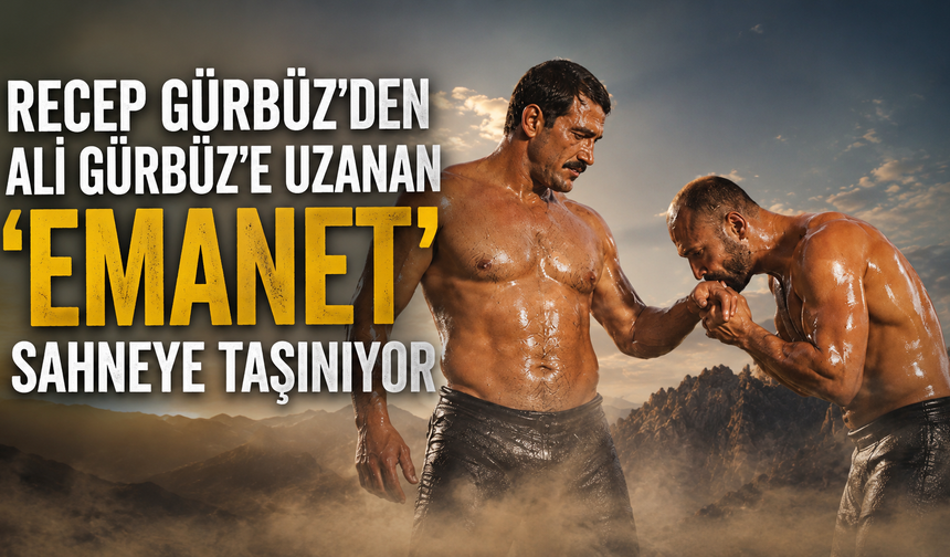 Başpehlivanların ‘Emanet’i için yeni yüzler aranıyor