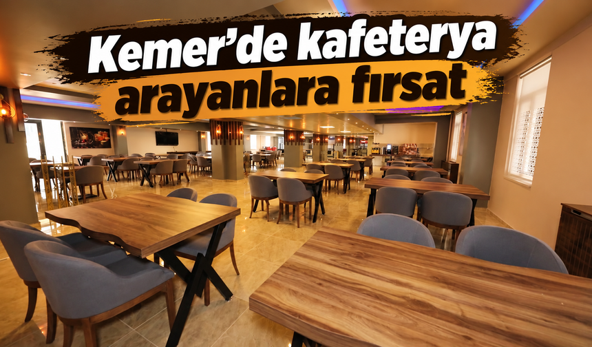 Kemer’de kafeterya arayanlara fırsat