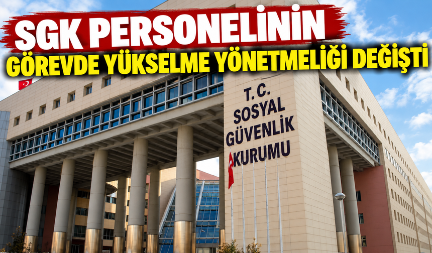 SGK personelinin görevde yükselme yönetmeliği değişti
