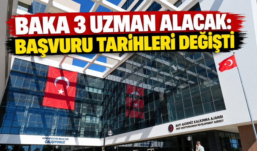 BAKA 3 uzman alacak: Başvuru tarihleri değişti