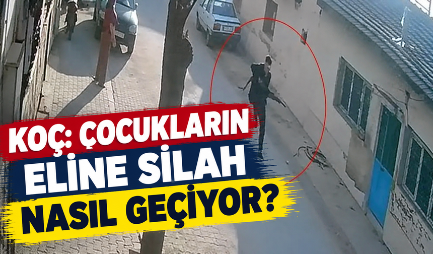 Koç: Çocukların eline silah nasıl geçiyor?