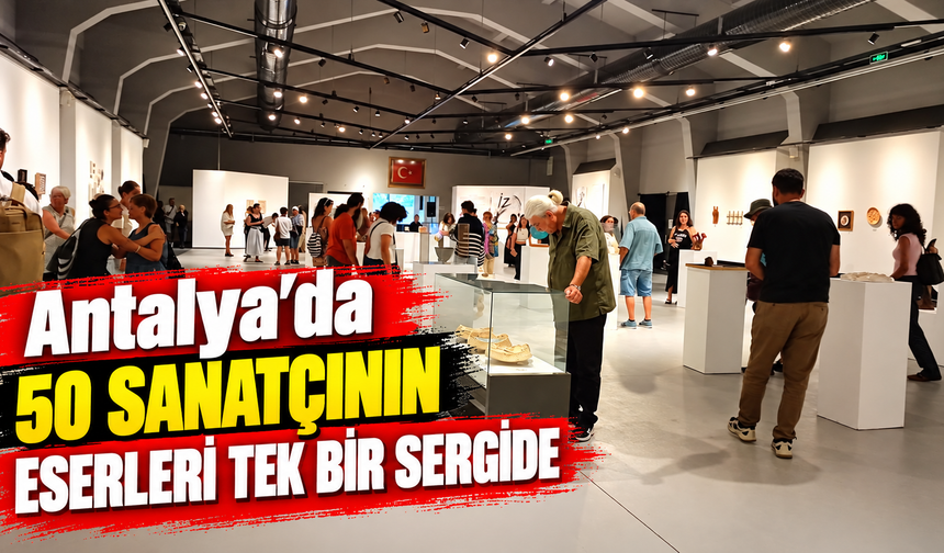 Antalya’da 50 sanatçının eserleri tek bir sergide