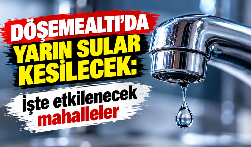 Döşemealtı'da yarın sular kesilecek