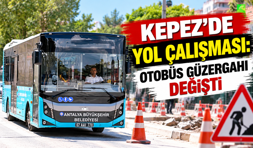 Kepez’de yol çalışması: Otobüs güzergahı değişti