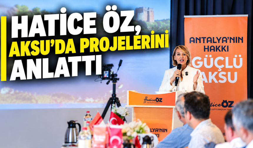 Hatice Öz, Aksu'da projelerini anlattı
