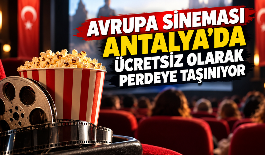 Avrupa sineması Antalya’da ücretsiz olarak perdeye taşınıyor