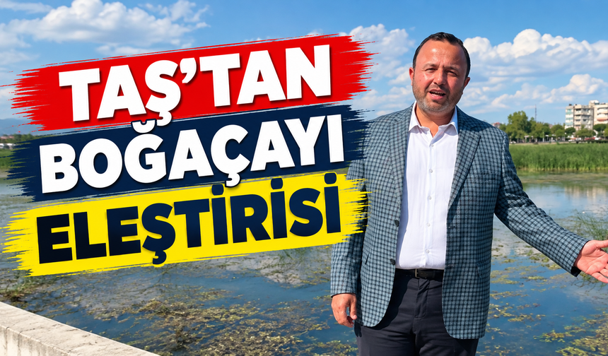 Taş’tan Boğaçayı eleştirisi