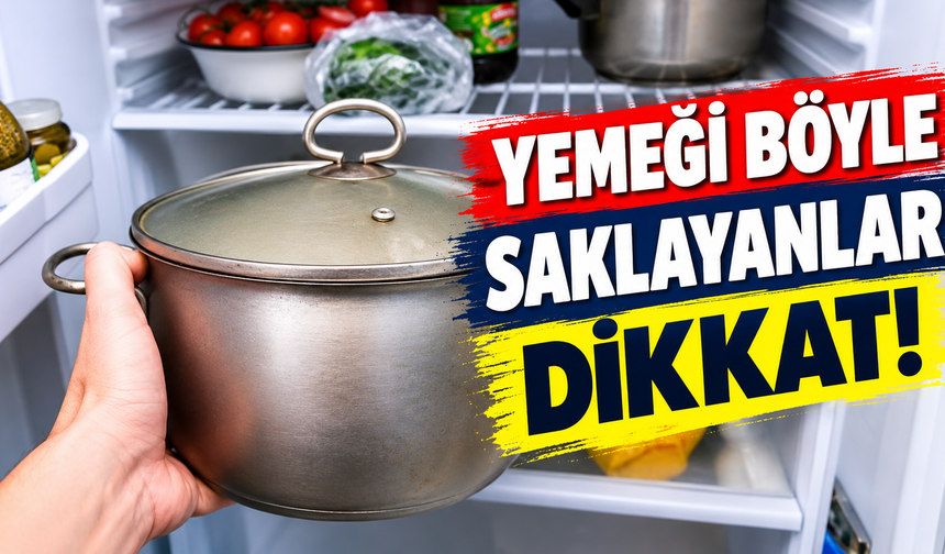 Yemeği böyle saklayanlar dikkat!