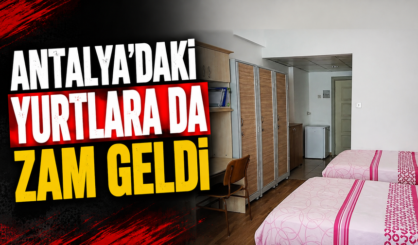 Antalya’daki yurtlara da zam geldi