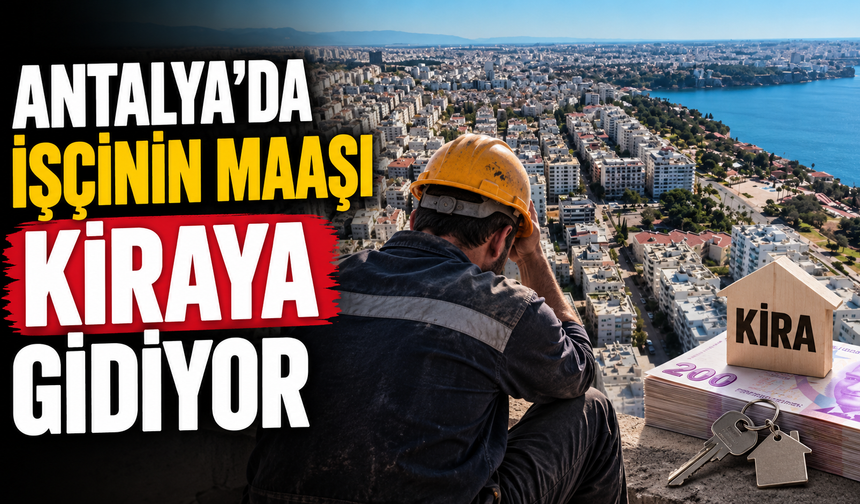 Antalya’da işçinin maaşı kiraya gidiyor