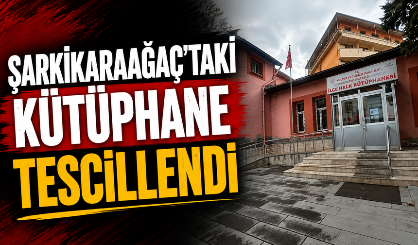 Şarkikaraağaç’taki kütüphane tescillendi