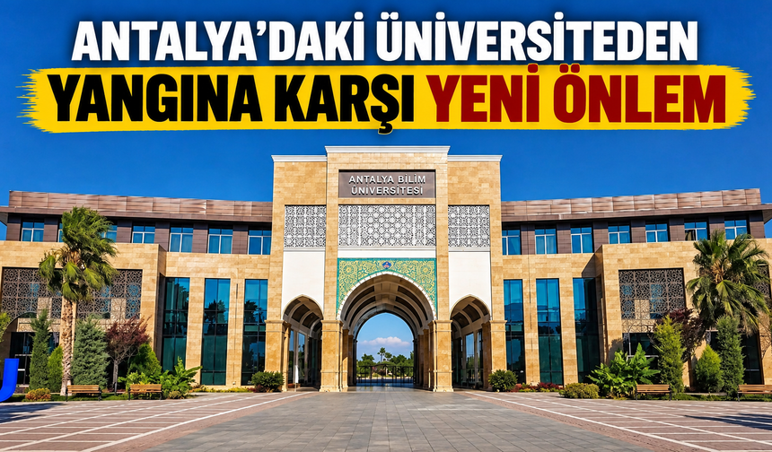 Antalya’daki üniversiteden yangına karşı yeni önlem