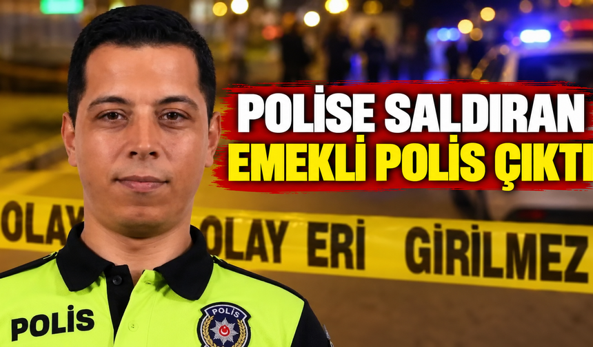 Polise saldıran emekli polis çıktı
