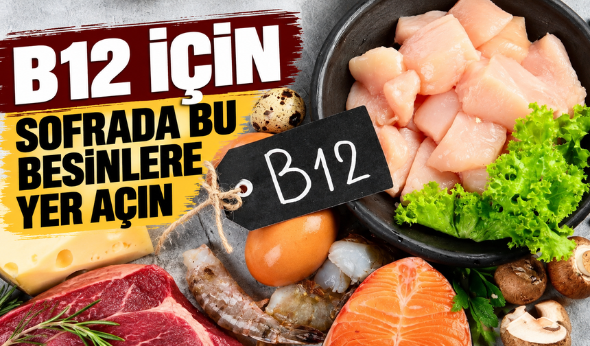 B12 için sofrada bu besinlere yer açın