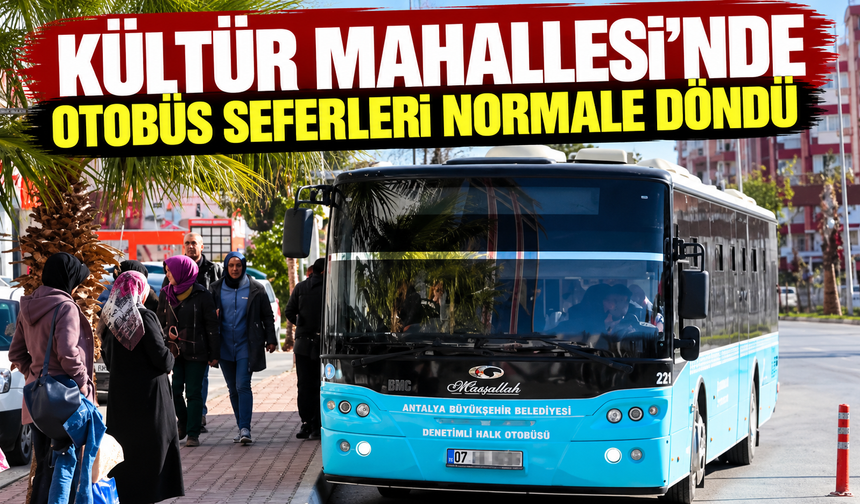 Kültür Mahallesi'nde otobüs seferleri normale döndü