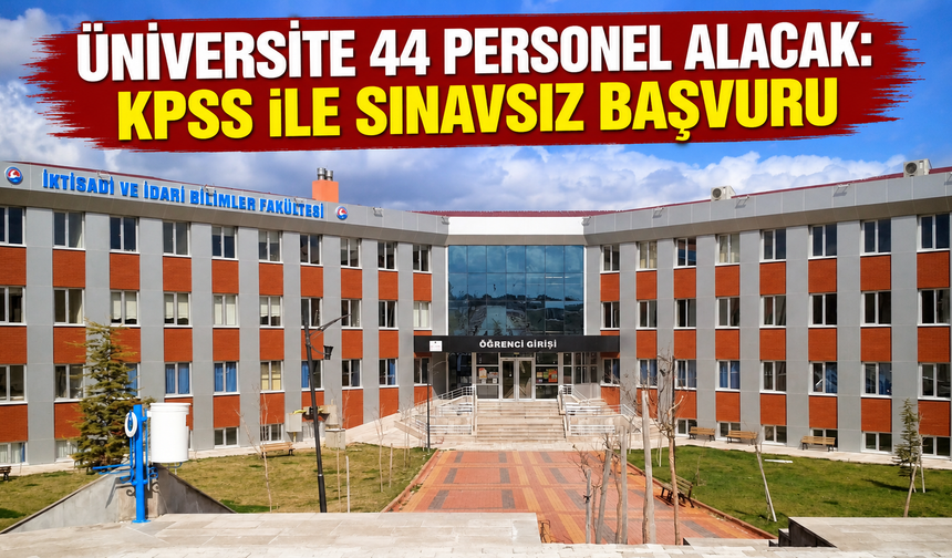 Üniversite 44 personel alacak: KPSS ile sınavsız başvuru