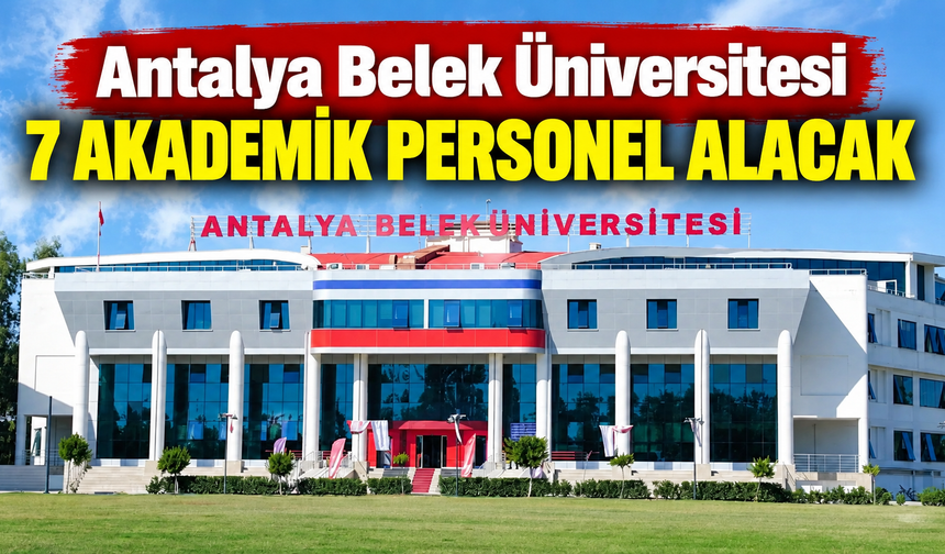Antalya Belek Üniversitesi 7 akademik personel alacak