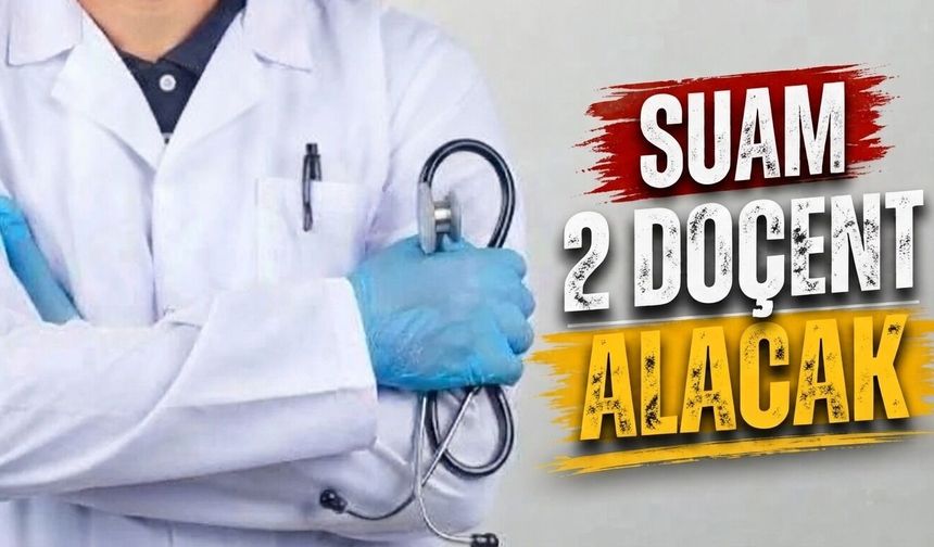 SUAM 2 doçent alacak