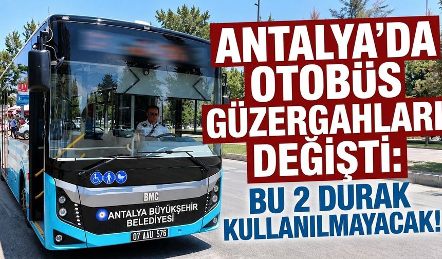 Antalya’da otobüs güzergahları değişti