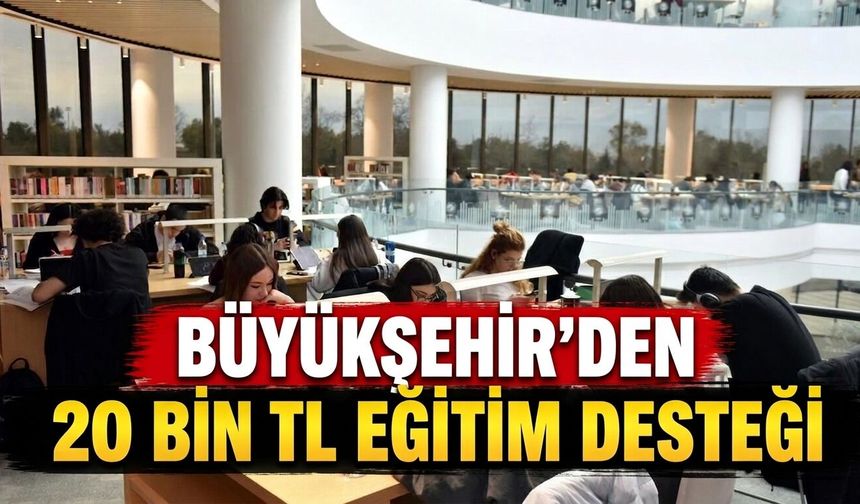 Büyükşehir'den 20 bin TL eğitim desteği