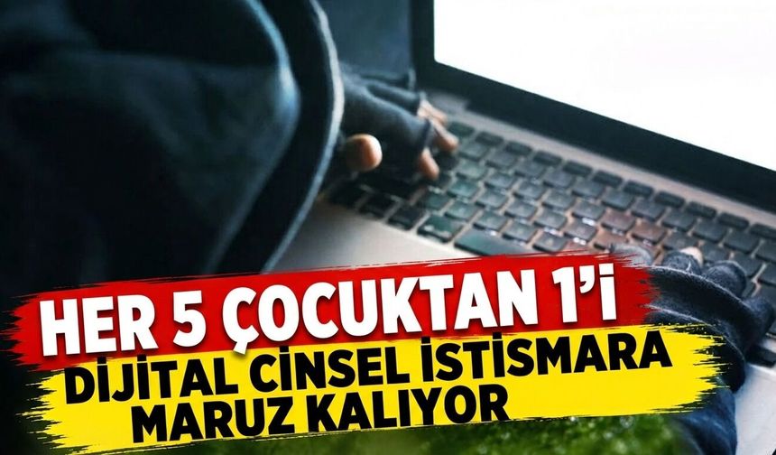 Her 5 çocuktan 1’i dijital cinsel istismara maruz kalıyor