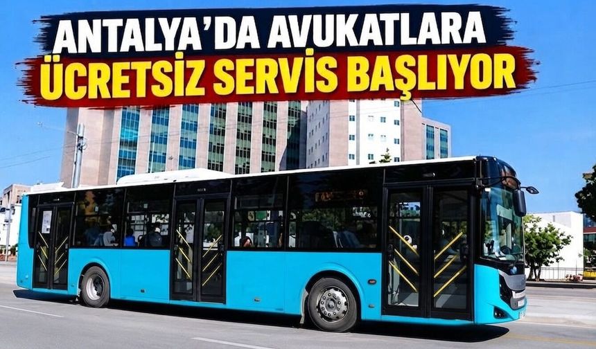 Antalya’da avukatlara ücretsiz servis başlıyor