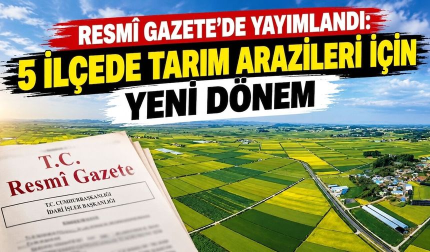 5 ilçede tarım arazileri için yeni dönem