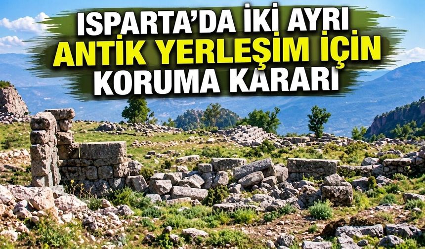 Isparta’da iki ayrı antik yerleşim için koruma kararı