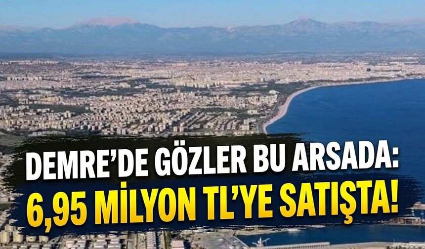 Demre’de gözler bu arsada: 6,95 Milyon TL’ye satışta!