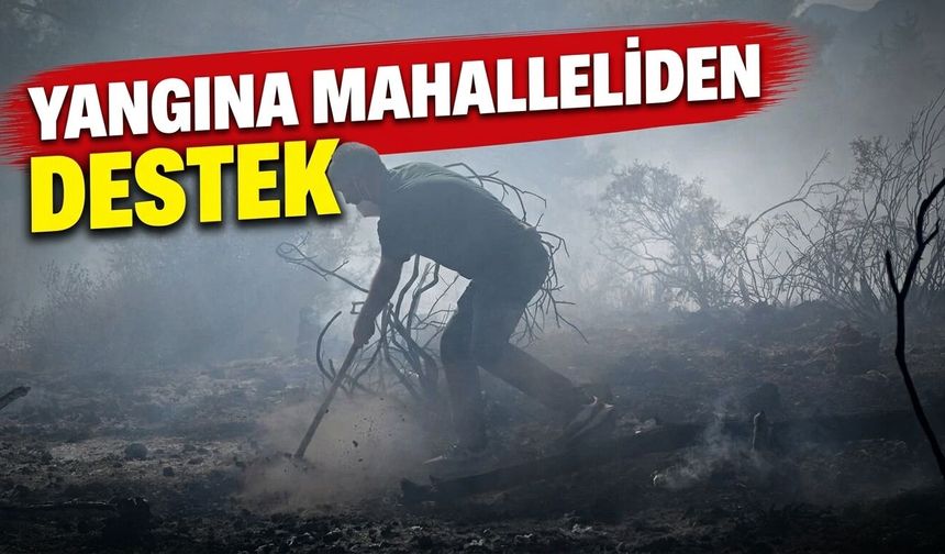 Yangına mahalleliden destek