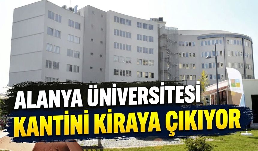 Alanya Üniversitesi kantini kiraya çıkıyor