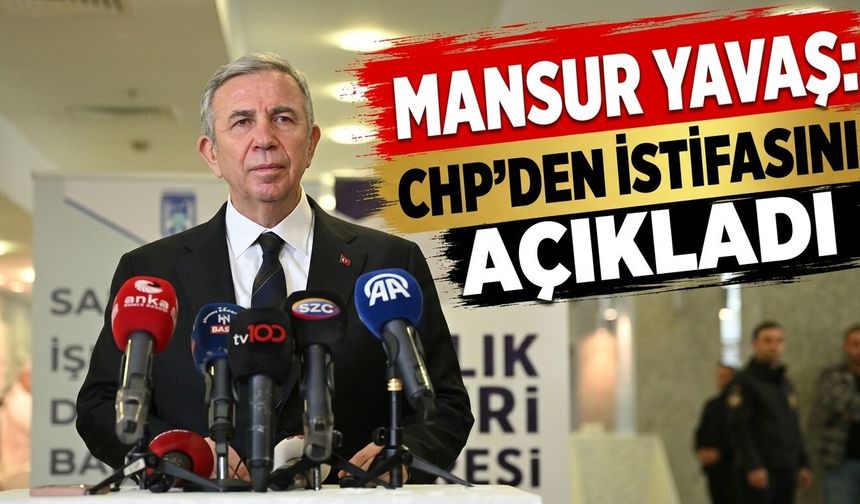 Mansur Yavaş, CHP’den istifasını açıkladı