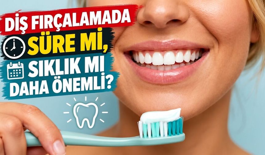 Diş fırçalamada süre mi, sıklık mı daha önemli?