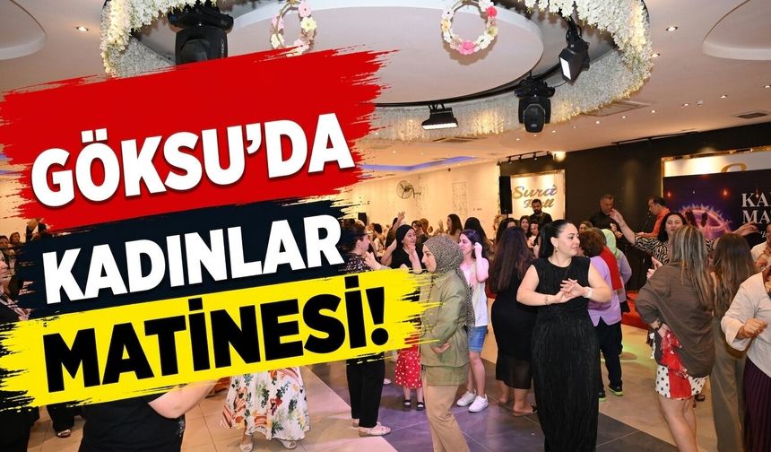 Göksu'da kadınlar matinesi