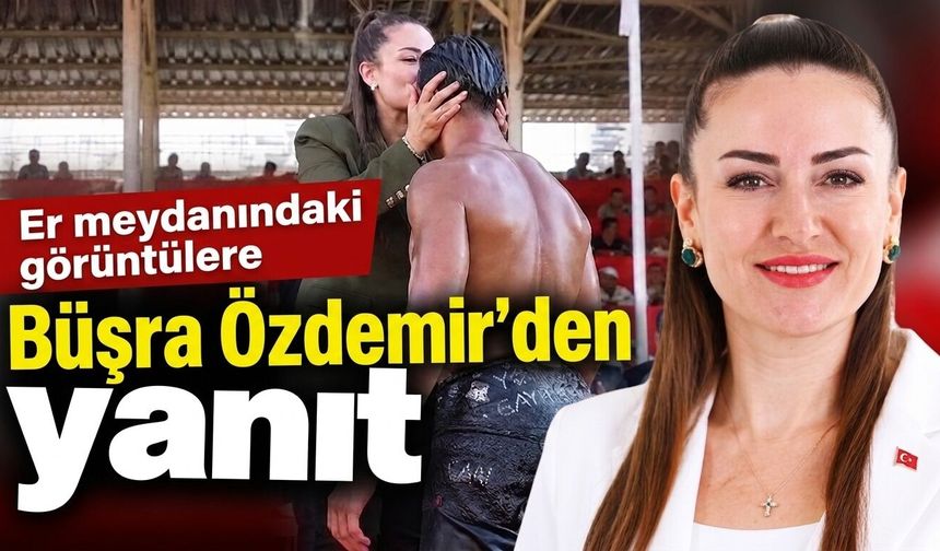 Er meydanındaki görüntülere Büşra Özdemir'den yanıt