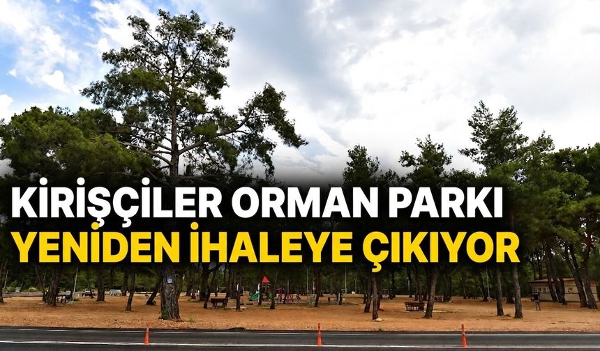 Kirişçiler Orman Parkı yeniden ihaleye çıkıyor