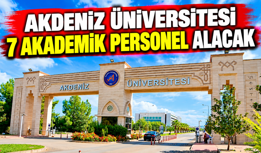 Akdeniz Üniversitesi 7 akademik personel alacak