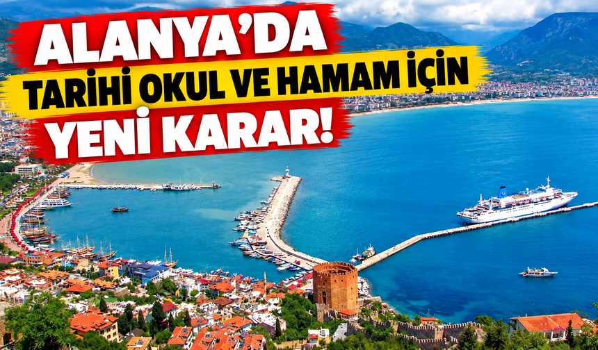 Alanya'da tarihi okul ve hamam için yeni karar!