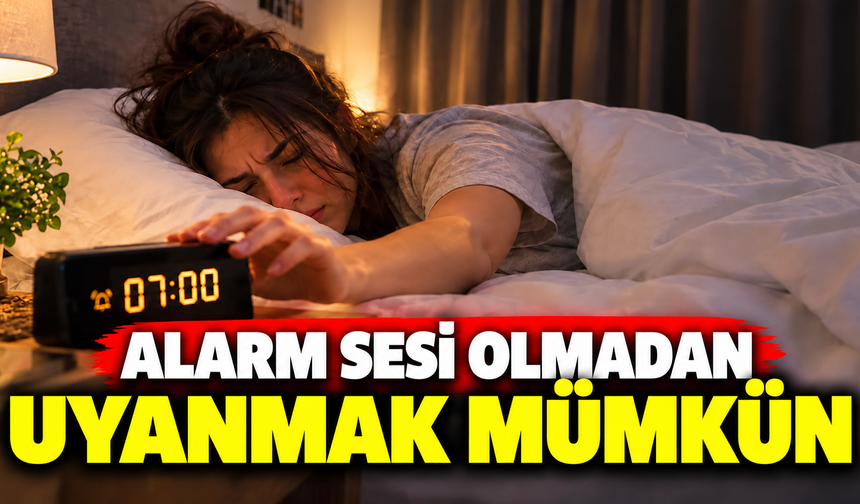 Alarm sesi olmadan uyanmak mümkün