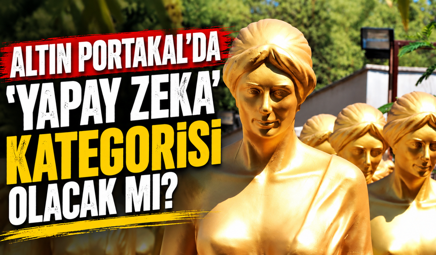Altın Portakal'da 'yapay zeka' kategorisi olacak mı?