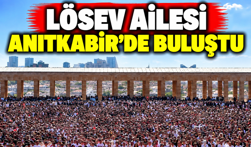 LÖSEV ailesi Anıtkabir’de buluştu
