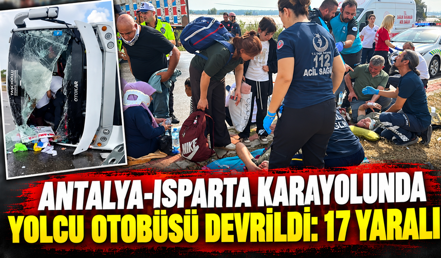 Antalya-Isparta karayolunda yolcu otobüsü devrildi: 17 yaralı
