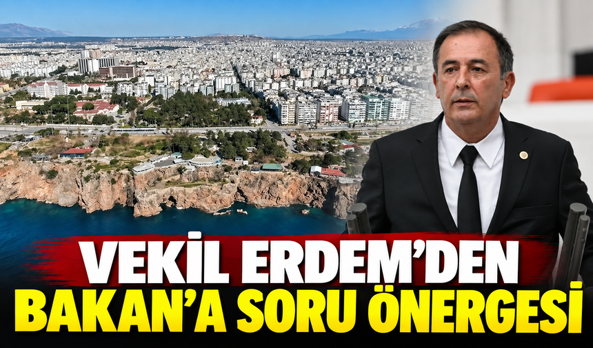 Vekil Erdem’den Bakan’a soru önergesi