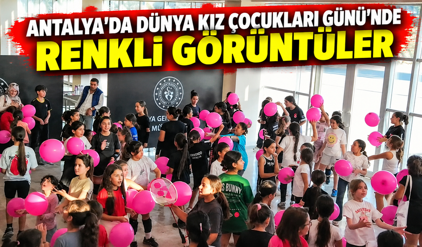 Antalya'da Dünya Kız Çocukları Günü'nde renkli görüntüler