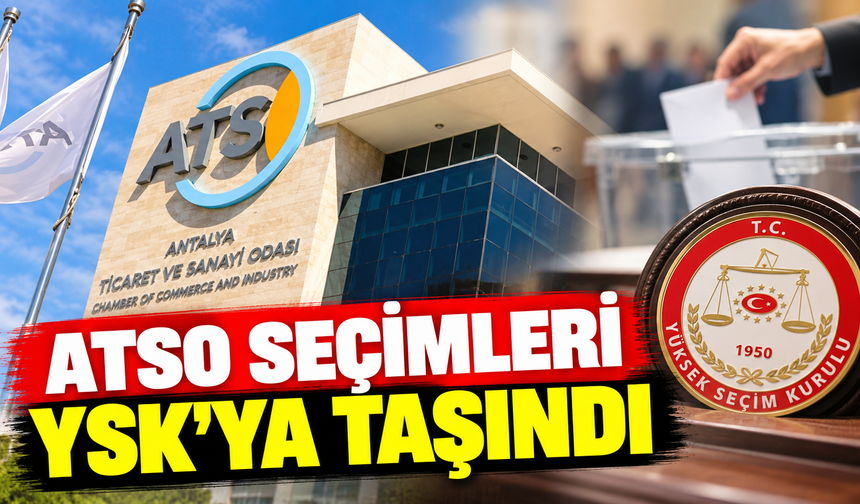 ATSO seçimleri YSK'ya taşındı