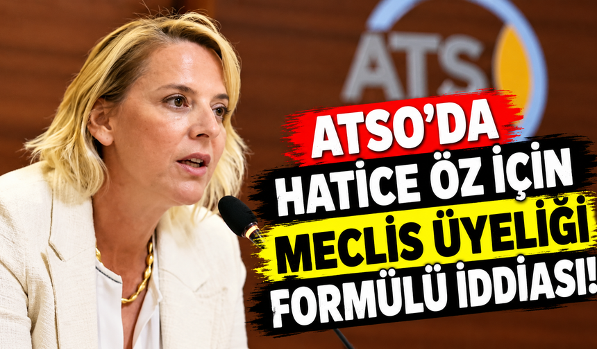 ATSO’da Hatice Öz için meclis üyeliği formülü iddiası!