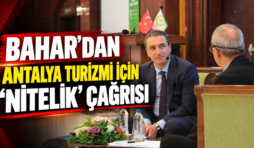 Bahar’dan Antalya turizmi için ‘nitelik’ çağrısı
