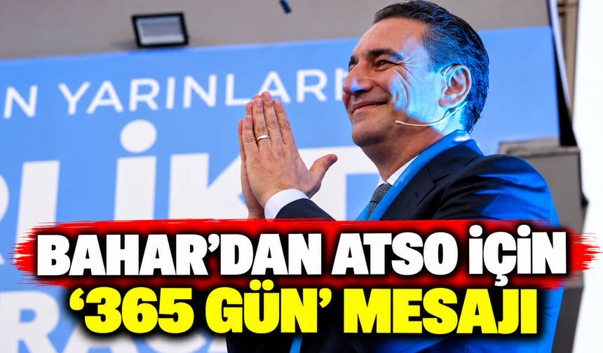 Bahar’dan ATSO için ‘365 gün’ mesajı
