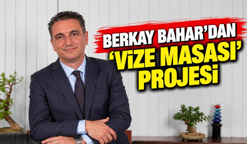 Berkay Bahar’dan ‘Vize Masası’ projesi