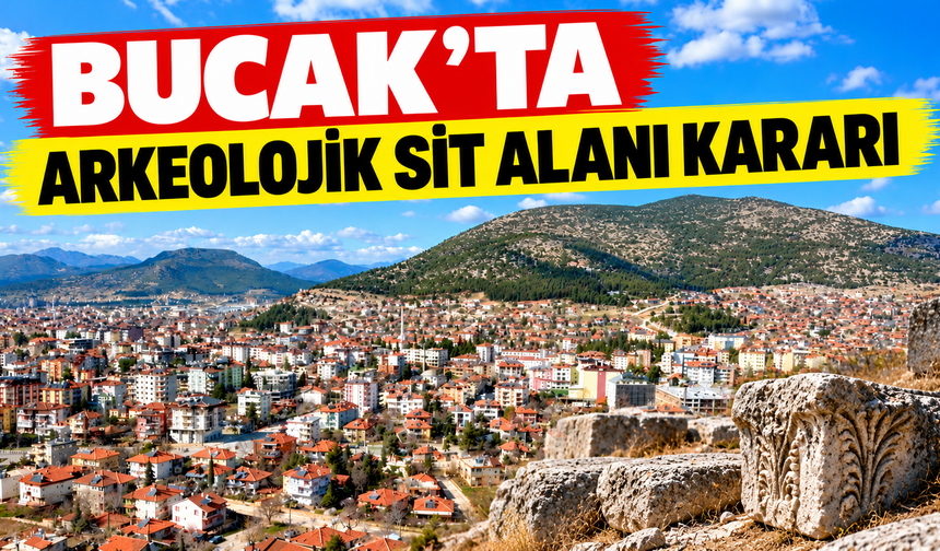 Bucak'ta arkeolojik sit alanı kararı